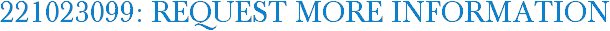 221023099: Request More Information