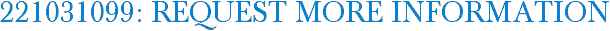 221031099: Request More Information