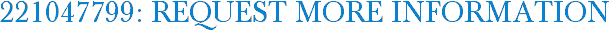 221047799: Request More Information