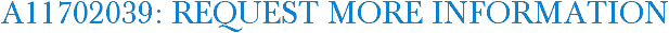 A11702039: Request More Information