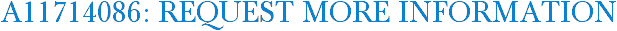 A11714086: Request More Information