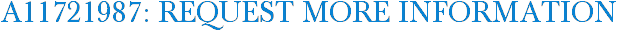 A11721987: Request More Information