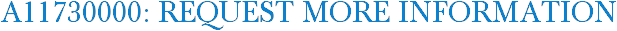 A11730000: Request More Information