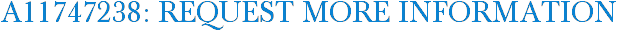 A11747238: Request More Information