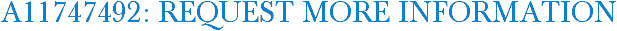 A11747492: Request More Information