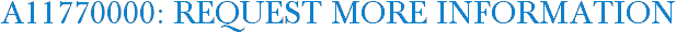 A11770000: Request More Information