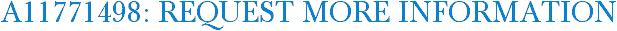 A11771498: Request More Information