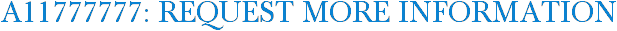 A11777777: Request More Information