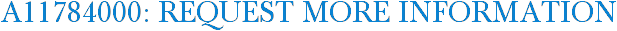 A11784000: Request More Information