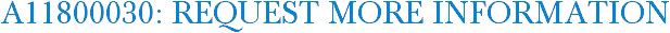 A11800030: Request More Information