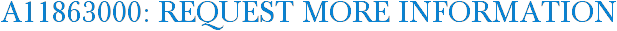 A11863000: Request More Information