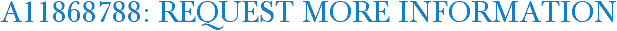 A11868788: Request More Information