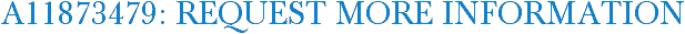 A11873479: Request More Information