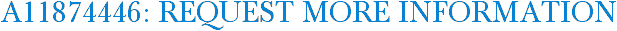 A11874446: Request More Information