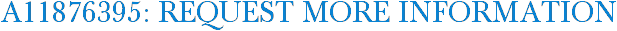 A11876395: Request More Information