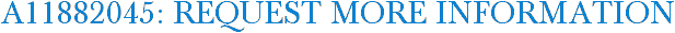 A11882045: Request More Information