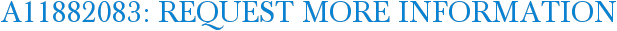 A11882083: Request More Information