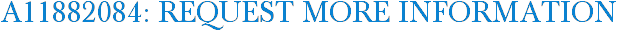 A11882084: Request More Information