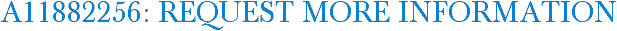 A11882256: Request More Information