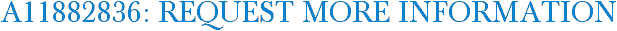 A11882836: Request More Information