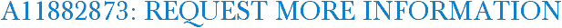 A11882873: Request More Information