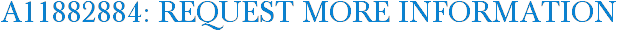 A11882884: Request More Information