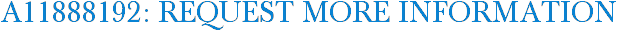A11888192: Request More Information