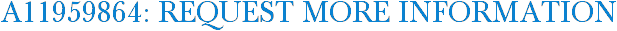 A11959864: Request More Information