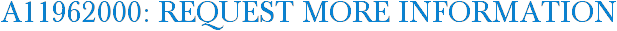 A11962000: Request More Information