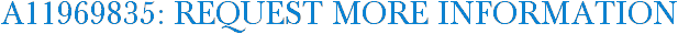 A11969835: Request More Information