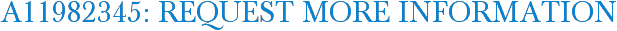 A11982345: Request More Information