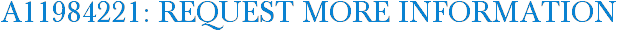 A11984221: Request More Information