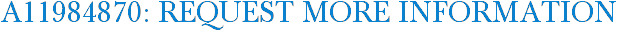 A11984870: Request More Information