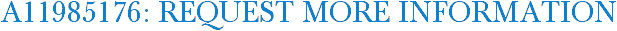 A11985176: Request More Information