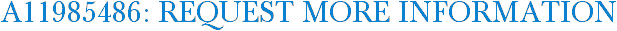 A11985486: Request More Information
