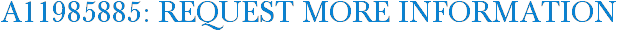 A11985885: Request More Information