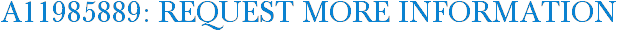 A11985889: Request More Information