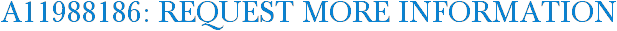 A11988186: Request More Information