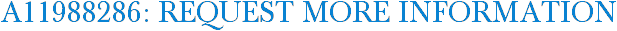 A11988286: Request More Information