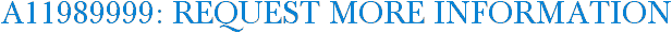 A11989999: Request More Information