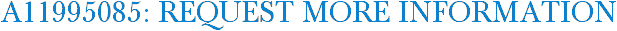 A11995085: Request More Information