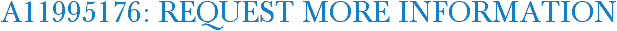 A11995176: Request More Information