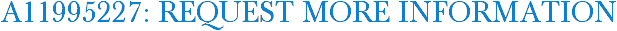 A11995227: Request More Information