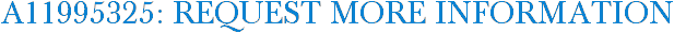 A11995325: Request More Information