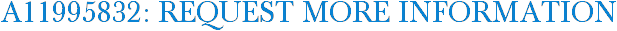 A11995832: Request More Information