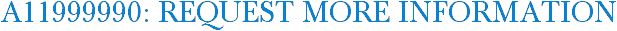 A11999990: Request More Information