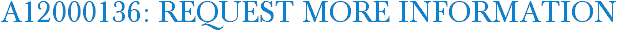A12000136: Request More Information