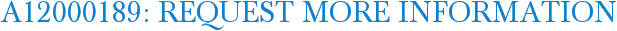A12000189: Request More Information