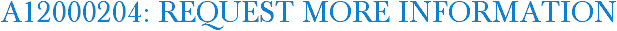A12000204: Request More Information