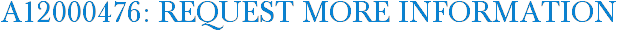 A12000476: Request More Information